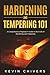 Hardening and Tempering 101 by Kevin Chivers