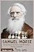 SAMUEL MORSE: The man who g...
