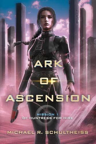 Ark of Ascension: A Space Opera Adventure (Huntress for Hire)