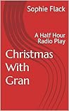 Christmas With Gran: A Half Hour Radio Play Christmas With Gran: A Half Hour Radio Play