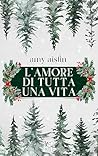 L'amore di tutta una vita by Amy Aislin