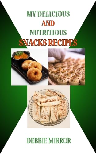 My delicious and nutritious snacks recipes (Kindle Edition)