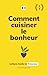 Comment cuisiner le bonheur...