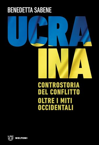 Ucraina: Controstoria del conflitto. Oltre i miti occidentali (Kindle Edition)