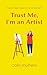 Trust Me, I'm an Artist: a ...