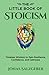 The Little Book of Stoicism: Timeless Wisdom to Gain Resilience, Confidence, and Calmness