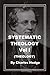Systematic Theology - Volume I