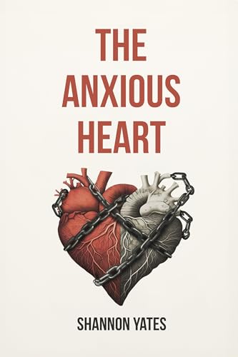 The Anxious Heart: A Practical Guide to Overcoming Anxious Attachment Using CBT, Schema Therapy & More (Kindle Edition)