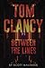 TOM CLANCY: Between the Lines