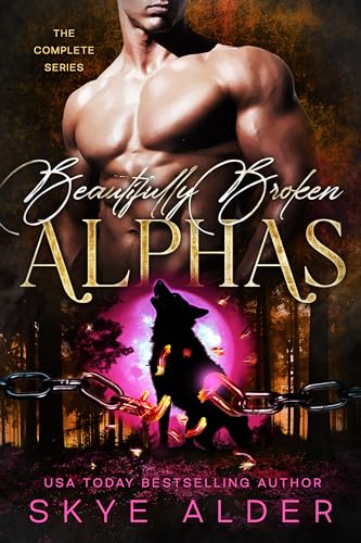 Beautifully Broken Alphas: The Complete Series (Beautifully Broken Alphas, #1-2)