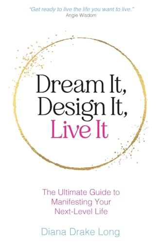 Dream It, Design It, Live It: The Ultimate Guide to Manifesting Your Next-Level Life (Paperback)