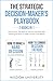 The Strategic Decision-Maker’s Playbook: How To Steer The Mind To Traverse Daunting And Draining Decisions To Make Choices That Matter (Navigate The Labyrinth Of Decision Complexity)