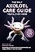 The Only Axolotl Care Guide...