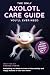The Only Axolotl Care Guide You'll Ever Need by George Feron