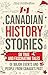 Canadian History Stories: 50 True and Fascinating Tales of Major Events and People from Canada’s Past (Curious Histories Collection)