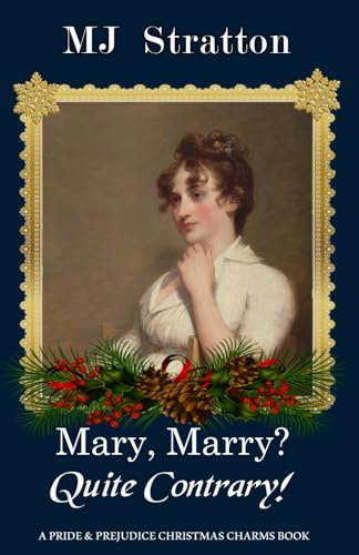 Mary, Marry? Quite Contrary!: A Pride and Prejudice Christmas Charms Story (Kindle Edition)