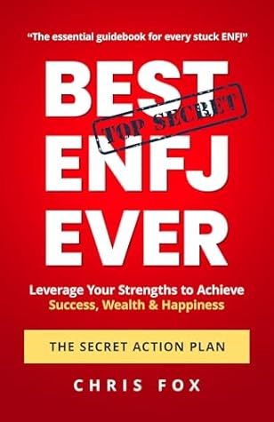 Best ENFJ Ever: The Secret Action Plan: Leverage Your Strengths to Achieve Success, Wealth & Happiness