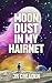 Moon Dust in My Hairnet