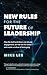 New Rules For The Future Of Leadership: How the Bold and Driven Can Elevate Engagement, Win the War for Talent, and Create a Culture of Belonging