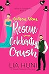 When You Rescue your Celebrity Crush by Lia Huni