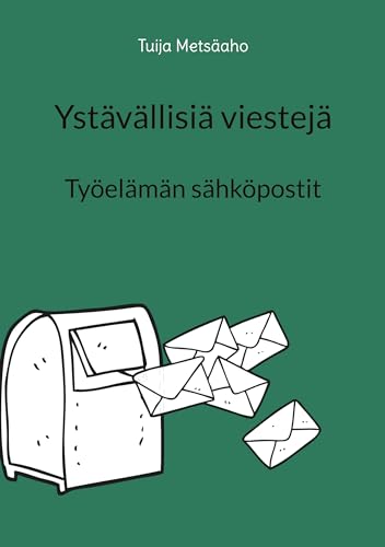 Ystävällisiä viestejä: Työelämän sähköpostit (Finnish Edition)