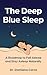 The Deep Blue Sleep: A Roadmap to Fall Asleep and Stay Asleep Naturally