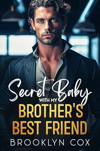 Secret Baby with my Brother's Best Friend (Kindle Edition)