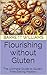 Flourishing without Gluten:...