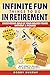 Infinite Fun Things to Do in Retirement by Bobby Sunray