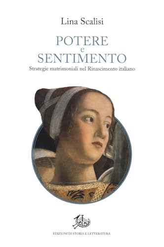 Potere e sentimento: Strategie matrimoniali nel Rinascimento italiano (Paperback)