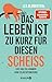 Das Leben ist zu kurz für diesen Scheiß: Easy ans Ziel kommen ohne Selbstoptimierung