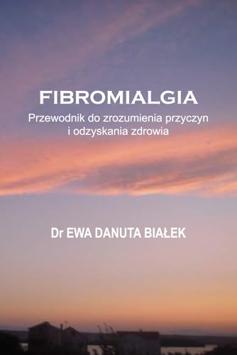 FIBROMIALGIA: Przewodnik do zrozumienia przyczyn i odzyskania zdrowia (Polish Edition)