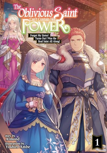 The Oblivious Saint Can't Contain Her Power: Forget My Sister! Turns Out I Was the Real Saint All Along! Volume 1 (Kindle Edition)