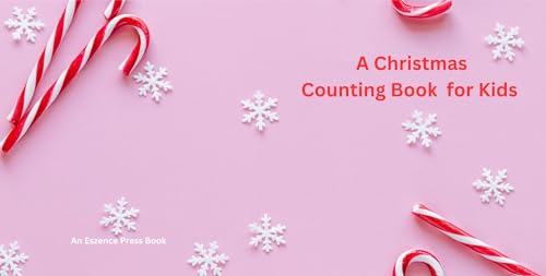 A Christmas Counting Book for Kids : Counting Christmas Joy: A Delightful Holiday Adventure for Little Learners! (Kindle Edition)