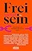 Frei sein: Das Ringen um unseren höchsten Wert (German Edition)