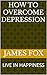 HOW TO OVERCOME DEPRESSION:...