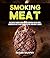 Smoking Meat: The Complete ...