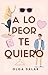 A lo peor te quiero (Spanish Edition)