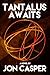 Tantalus Awaits