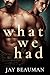 What We Had by Jay Beauman