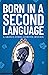 Born in a Second Language