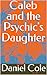 Caleb and the Psychic's Dau...