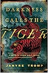 Darkness Calls the Tiger by Janyre Tromp
