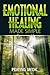 Emotional Healing Made Simple (The Kingdom of God Made Simple)
