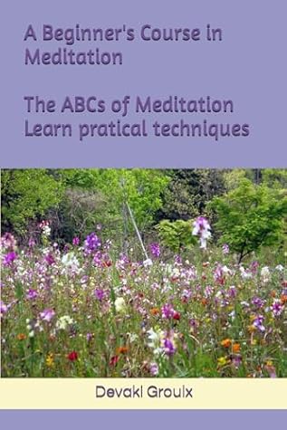A Beginner's Course in Meditation by Devaki Groulx