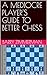 A MEDIOCRE PLAYER'S GUIDE TO BETTER CHESS by Barry Zimmerman