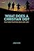 What Does A Christian Do?: ...