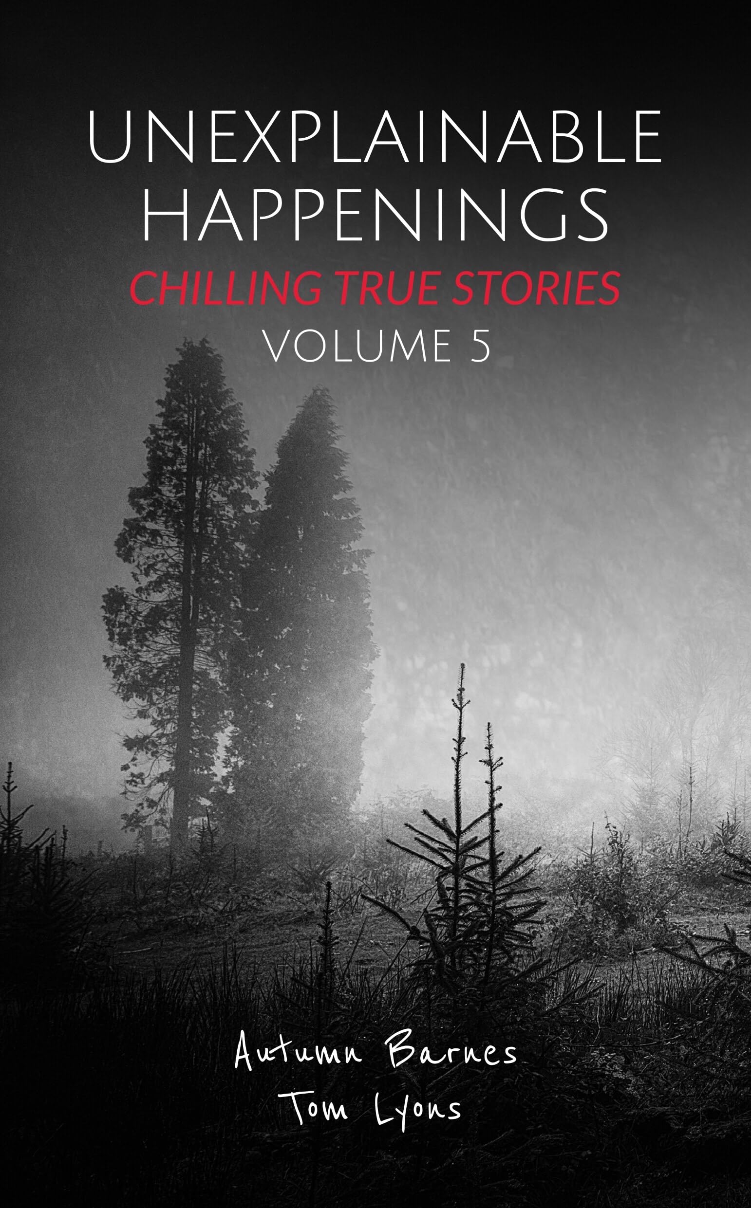 Unexplainable Happenings: Chilling True Stories, Volume 5 (Kindle Edition)