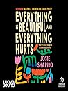 Everything is Beautiful and Everything Hurts by Josie Shapiro