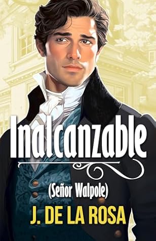 Inalcanzable: Señor Walpole  (Caballeros disolutos, #2)